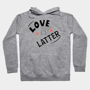 LOVE IS LATTER Hoodie